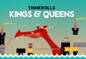 Thinkrolls Kings & Queens