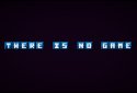 There is no game - Jam Edition